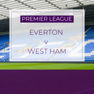 Everton v West Ham - Sat 2nd Mar 2024