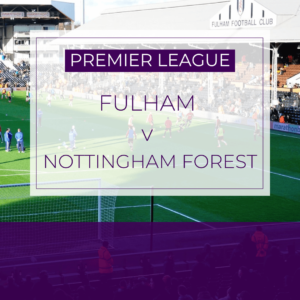 Fulham v Nottingham Forest - Sat 20th Dec 2025
