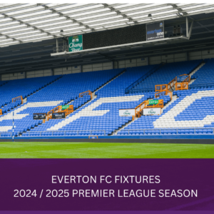 EVERTON FC Fixtures - 2024 / 2025 Premier League Season