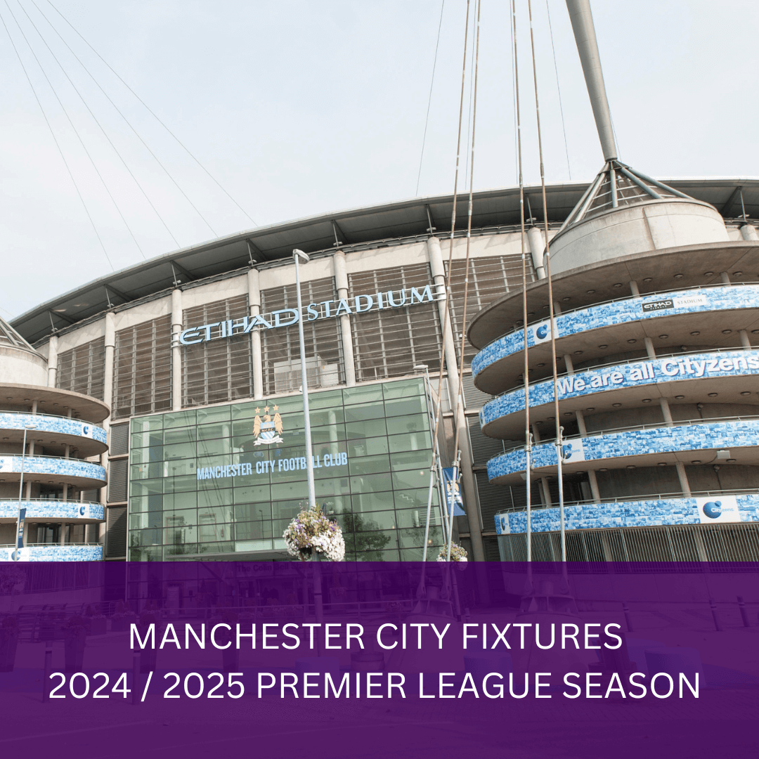 Manchester City Fixtures 2024 / 2025 Premier League Season VIP Matchdays