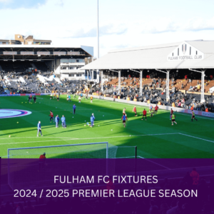 FULHAM FC Fixtures - 2024 / 2025 Premier League Season