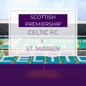 Celtic v St Mirren - Sat 17th May 2025
