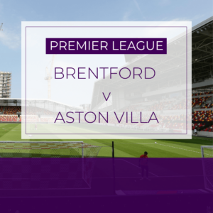 Brentford v Aston Villa - Sat 23rd Aug 2025