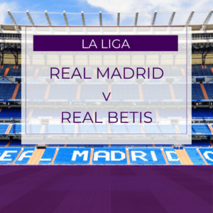 Real Madrid v Real Betis - Sun 4th Jan 2026