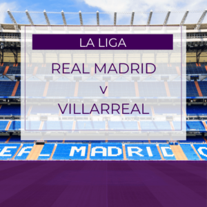 Real Madrid v Villarreal - Sun 5th Oct 2025