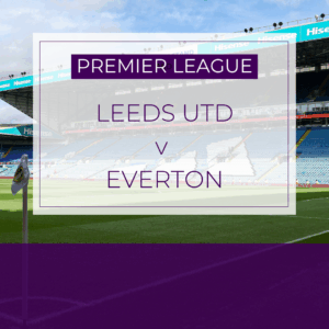 Leeds Utd v Everton - Mon 18th Aug 2025
