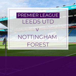 Leeds Utd v Nottingham Forest - Sat 7th Feb 2026
