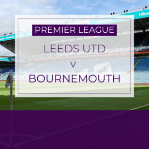 Leeds Utd v Bournemouth - Sat 27th Sept 2025