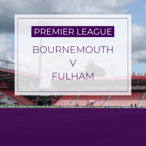 Bournemouth v Fulham - Sat 4th October 2025