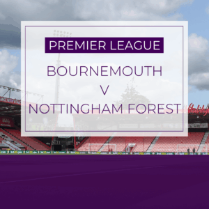 Bournemouth v Nottingham Forest - Sat 25th Oct 2025