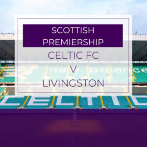 Celtic v Livingston - Sat 23rd Aug 2025