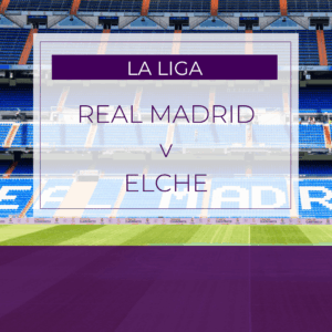 Real Madrid v Elche - Sun 15th Mar 2026