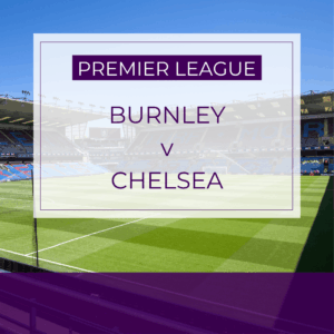Burnley v Chelsea - Sat 22nd Nov 2025