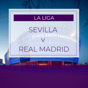 Sevilla v Real Madrid - Sun 17th May 2026