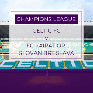 Celtic v FC Kairat or Slovan Bratislava (TBC) - Wed 20th Aug 2025