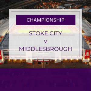 Stoke City v Middlesbrough - Wed 21st Jan 2026