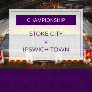 Stoke City v Ipswich Town - Tue 10th Mar 2026