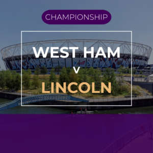 West Ham v Lincoln City - Tue 16th Feb 2027